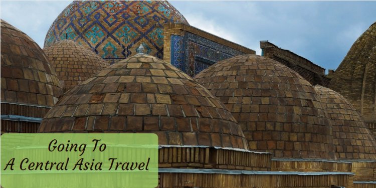 Tips For Travelling The Central Asia